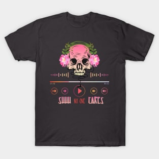 Shhh no one cares T-Shirt